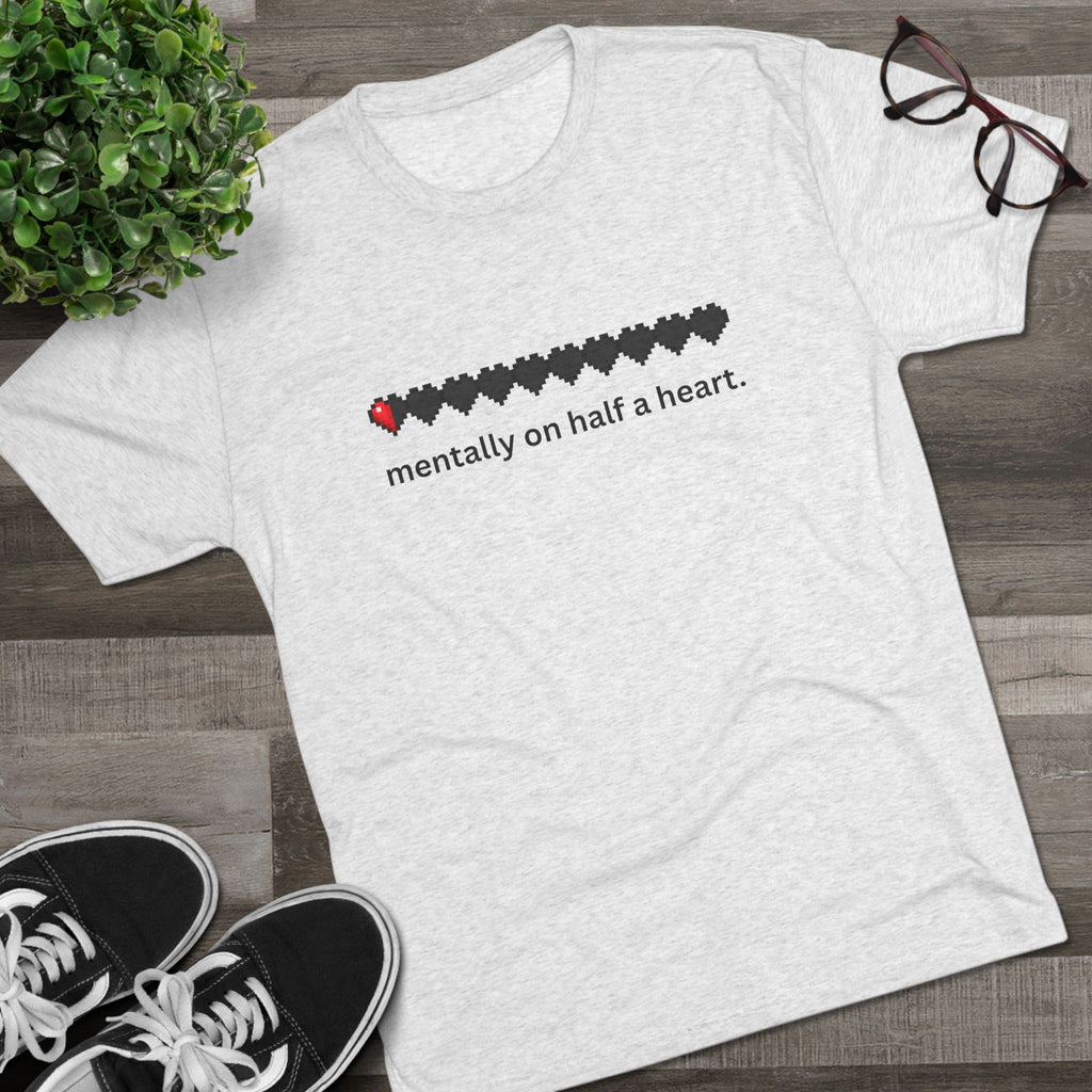 mentally on half a heart.